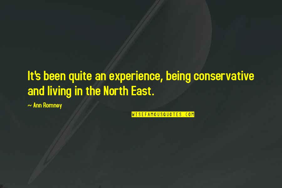 North East Quotes By Ann Romney: It's been quite an experience, being conservative and