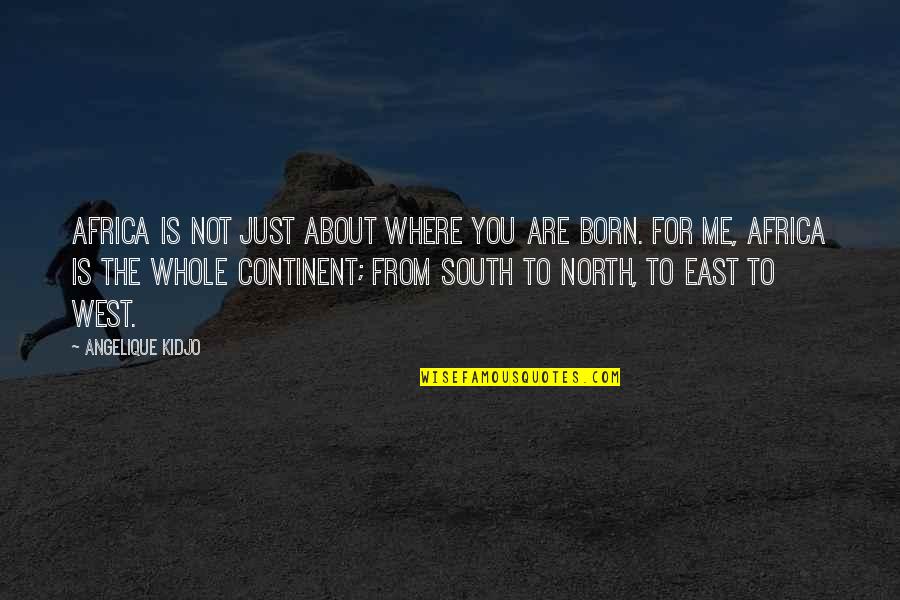 North East South West Quotes By Angelique Kidjo: Africa is not just about where you are