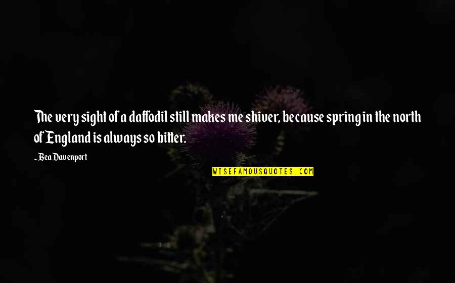 North England Quotes By Bea Davenport: The very sight of a daffodil still makes North England Quotes By Bea Davenport: The very sight of a daffodil still makes