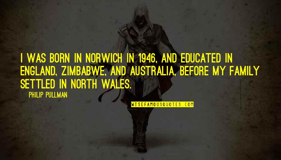 North England Quotes By Philip Pullman: I was born in Norwich in 1946, and