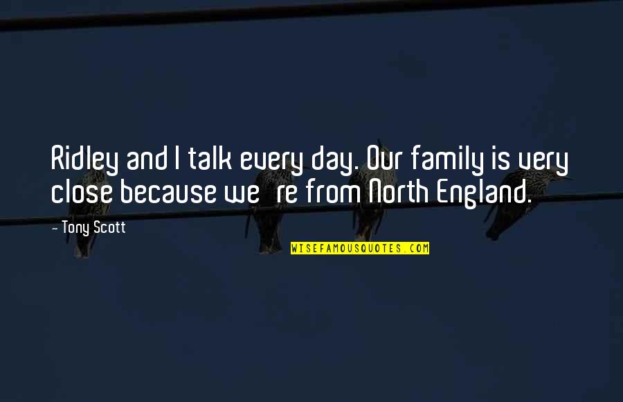 North England Quotes By Tony Scott: Ridley and I talk every day. Our family