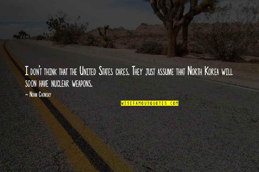 North Korea Nuclear Weapons Quotes By Noam Chomsky: I don't think that the United States cares.