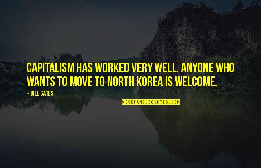 North Korea Quotes By Bill Gates: Capitalism has worked very well. Anyone who wants