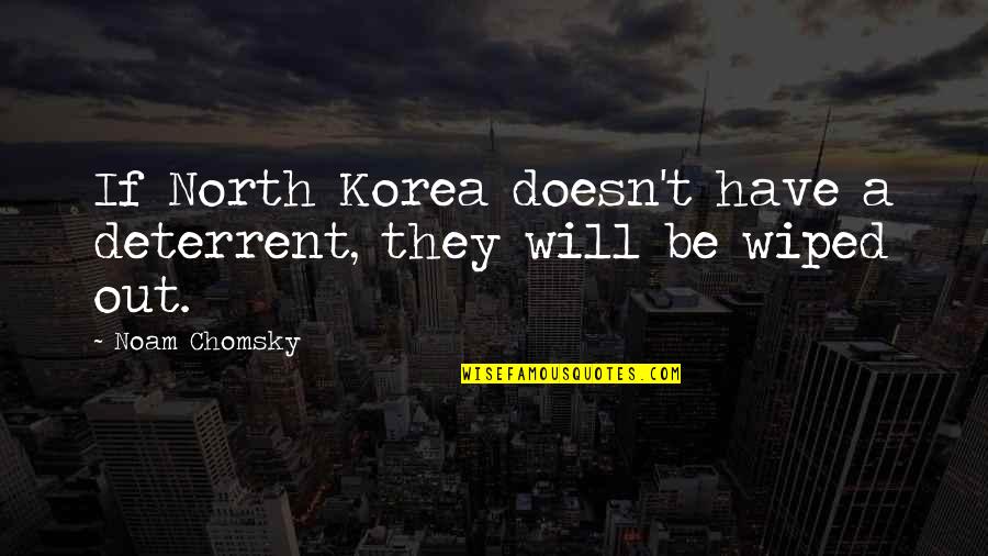 North Korea Quotes By Noam Chomsky: If North Korea doesn't have a deterrent, they