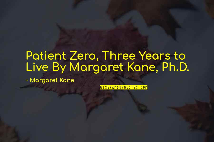North Sails Quote Quotes By Margaret Kane: Patient Zero, Three Years to Live By Margaret