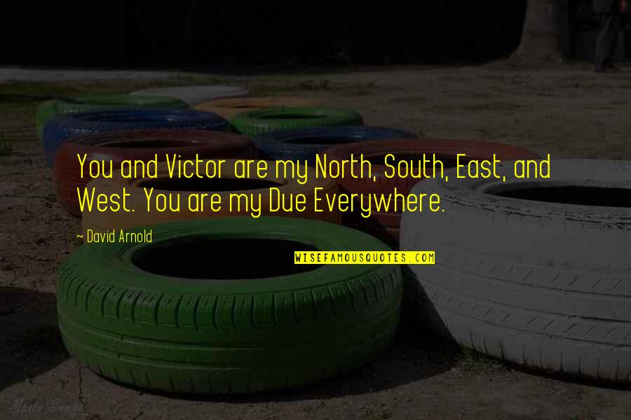 North South East West Quotes By David Arnold: You and Victor are my North, South, East,