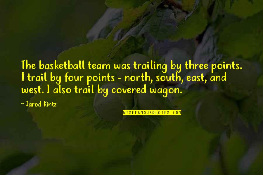 North South East West Quotes By Jarod Kintz: The basketball team was trailing by three points.