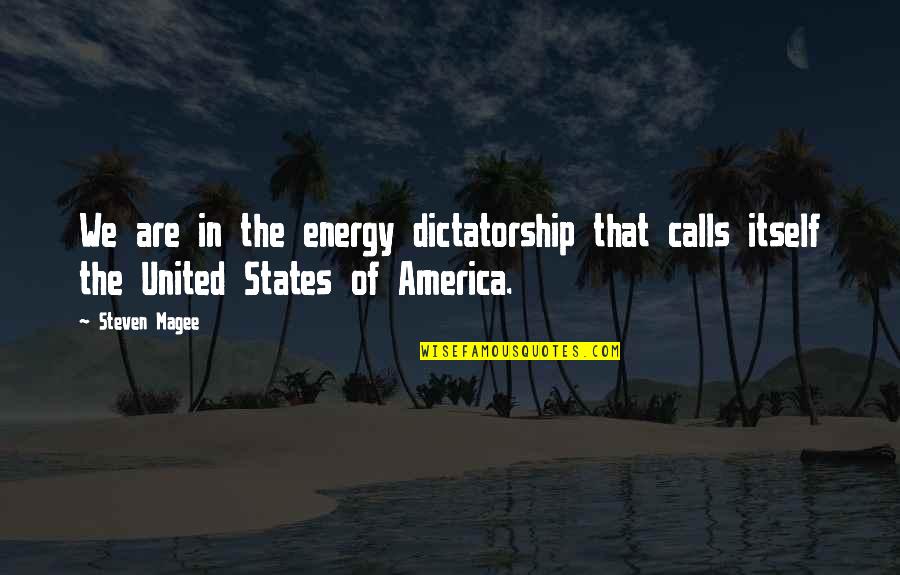 North South East West Quotes By Steven Magee: We are in the energy dictatorship that calls