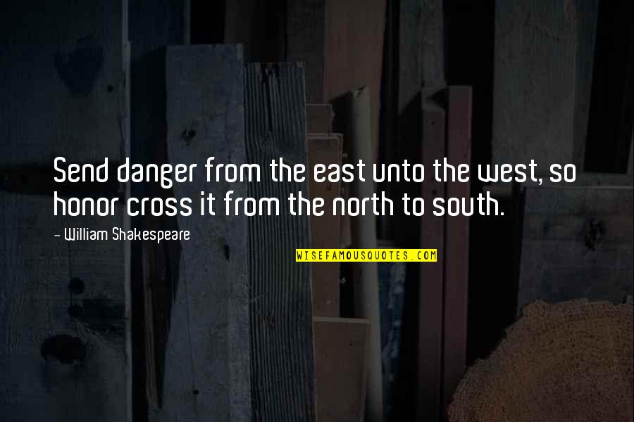 North South East West Quotes By William Shakespeare: Send danger from the east unto the west,