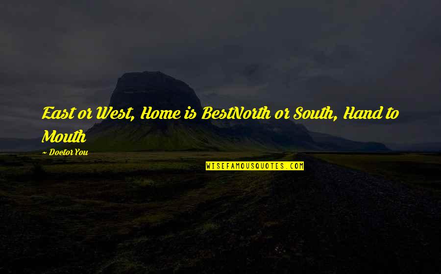 North South Quotes By Doctor You: East or West, Home is BestNorth or South,
