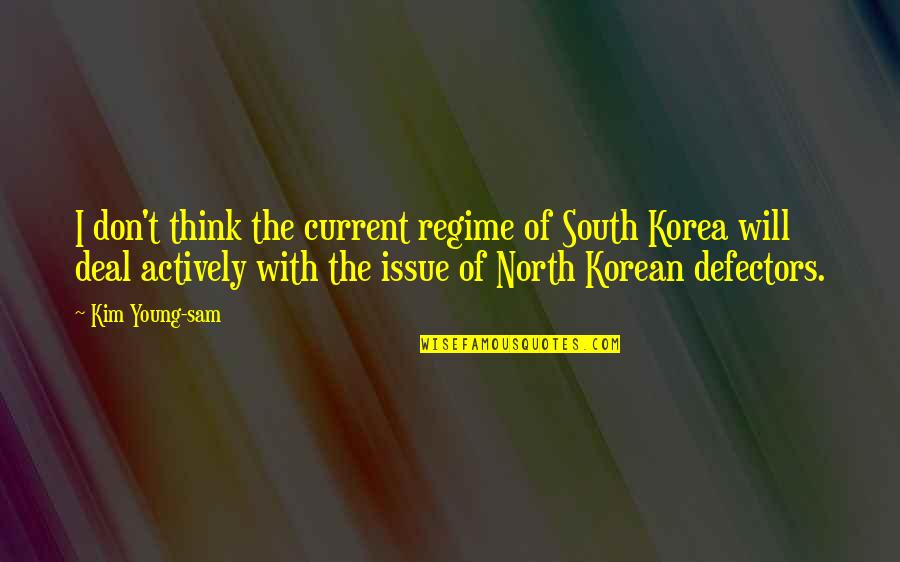 North South Quotes By Kim Young-sam: I don't think the current regime of South