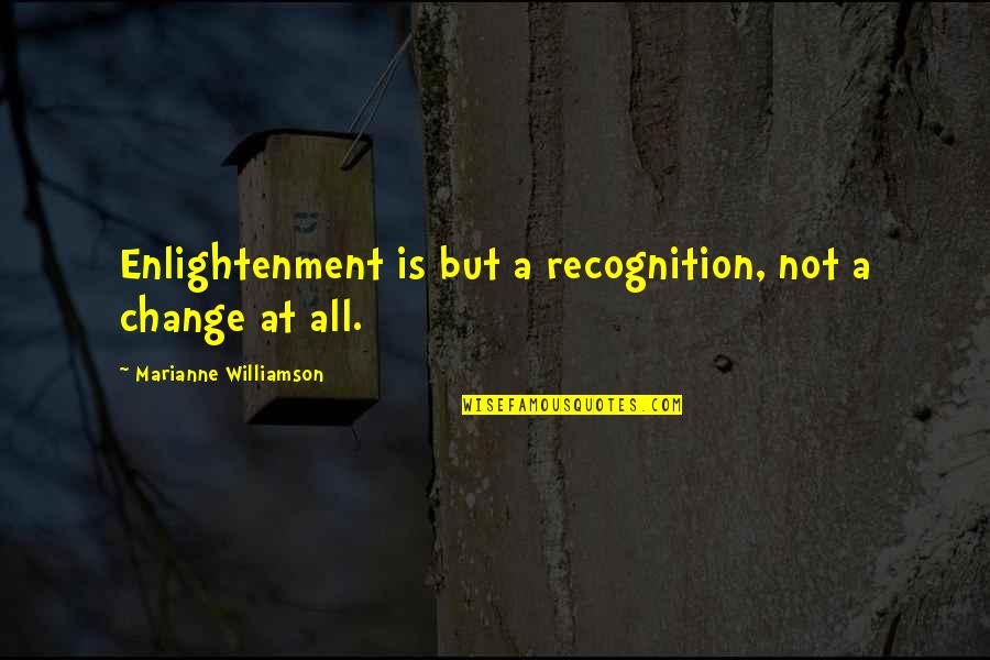 Northallerton News Quotes By Marianne Williamson: Enlightenment is but a recognition, not a change