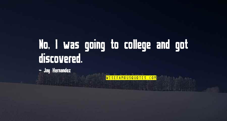 Northamericans Quotes By Jay Hernandez: No, I was going to college and got