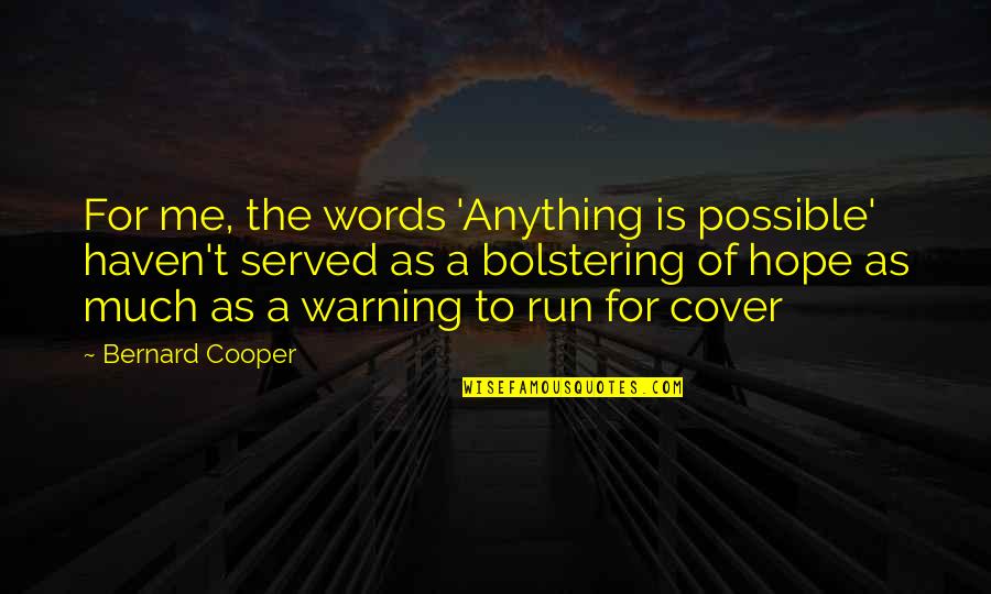 Northamptonshire Evening Quotes By Bernard Cooper: For me, the words 'Anything is possible' haven't