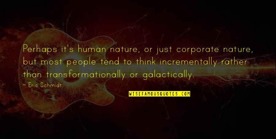 Northamptonshire Evening Quotes By Eric Schmidt: Perhaps it's human nature, or just corporate nature,