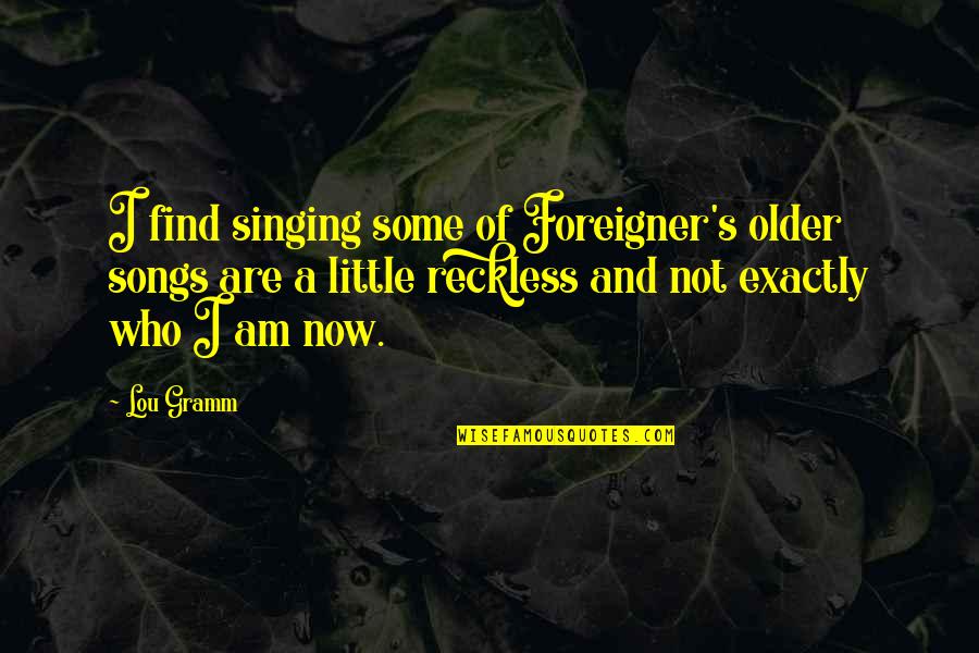 Northanger Abbey Setting Quotes By Lou Gramm: I find singing some of Foreigner's older songs