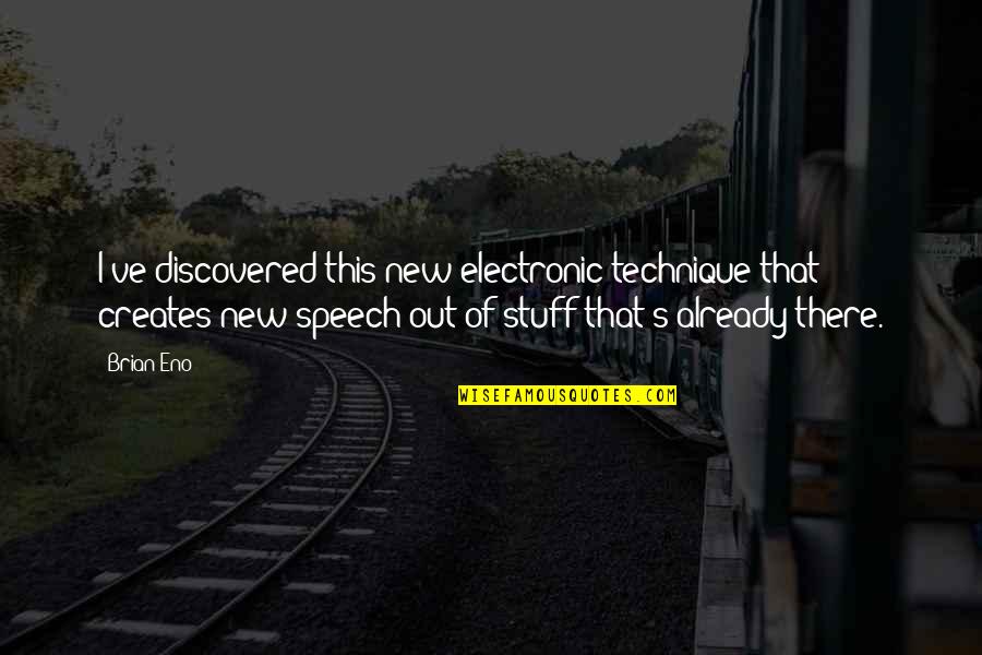 Northants Chronicle Quotes By Brian Eno: I've discovered this new electronic technique that creates Northants Chronicle Quotes By Brian Eno: I've discovered this new electronic technique that creates