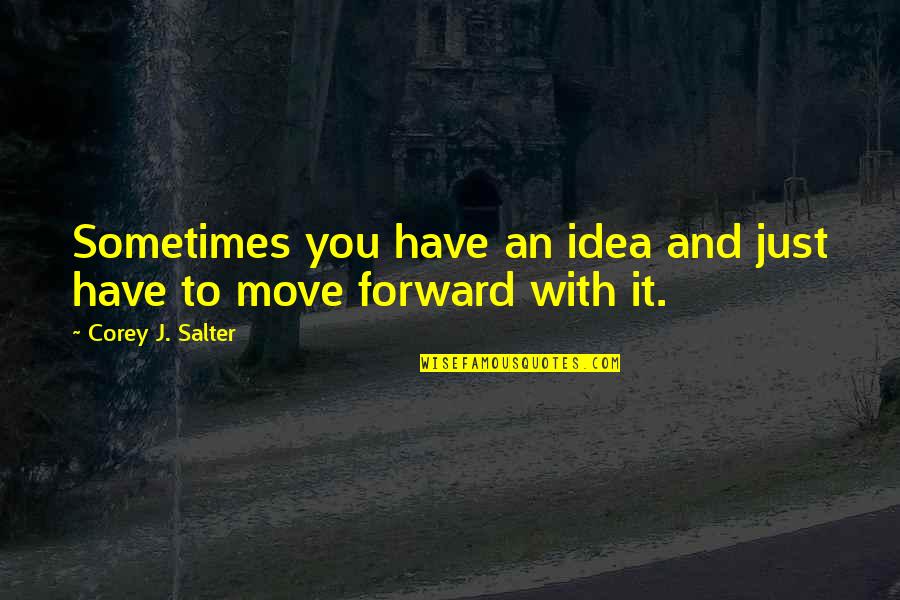 Northbound Brewery Quotes By Corey J. Salter: Sometimes you have an idea and just have Northbound Brewery Quotes By Corey J. Salter: Sometimes you have an idea and just have