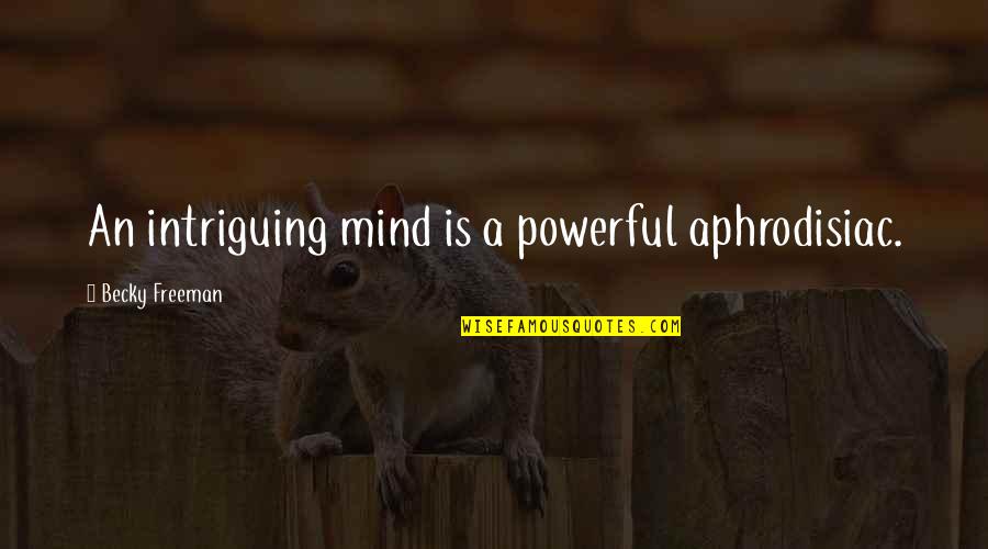 Northbound Quotes By Becky Freeman: An intriguing mind is a powerful aphrodisiac. Northbound Quotes By Becky Freeman: An intriguing mind is a powerful aphrodisiac.