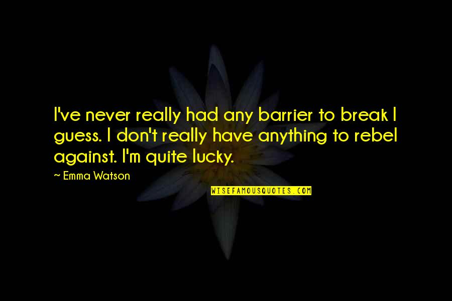 Northbridge Insurance Quotes By Emma Watson: I've never really had any barrier to break