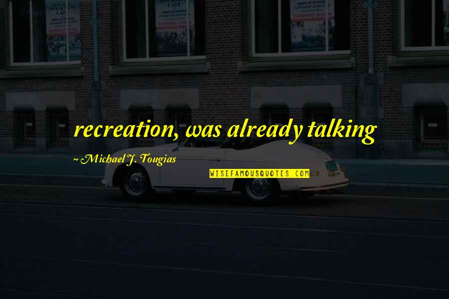 Northe Quotes By Michael J. Tougias: recreation, was already talking