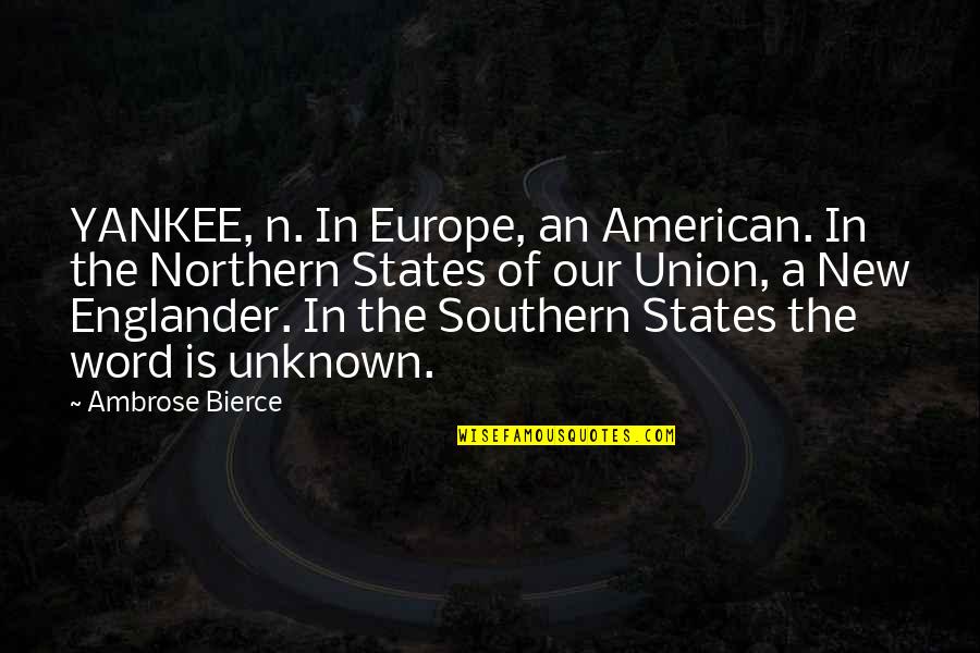 Northern American Quotes By Ambrose Bierce: YANKEE, n. In Europe, an American. In the