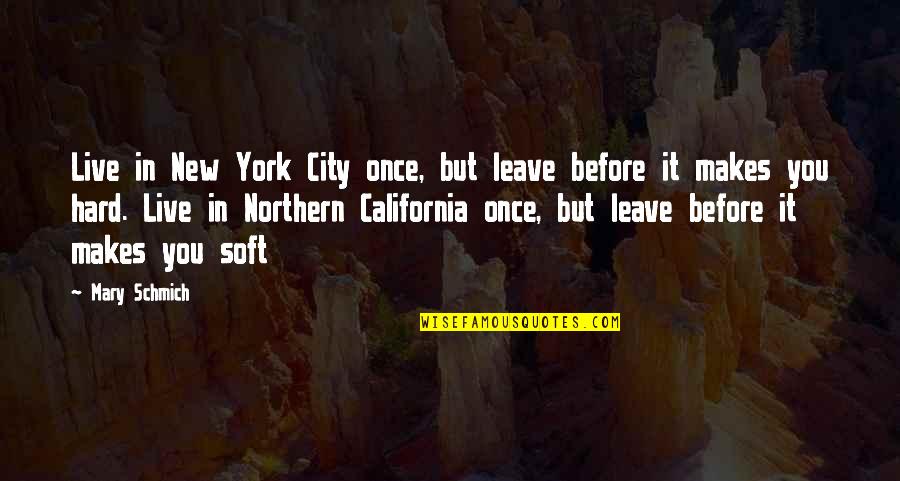 Northern California Quotes By Mary Schmich: Live in New York City once, but leave