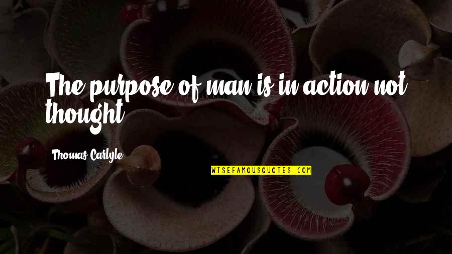 Northern Exposure Chris In The Morning Quotes By Thomas Carlyle: The purpose of man is in action not Northern Exposure Chris In The Morning Quotes By Thomas Carlyle: The purpose of man is in action not