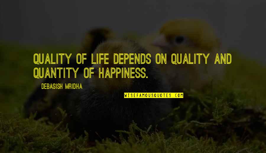 Northern Girl Quotes By Debasish Mridha: Quality of life depends on quality and quantity