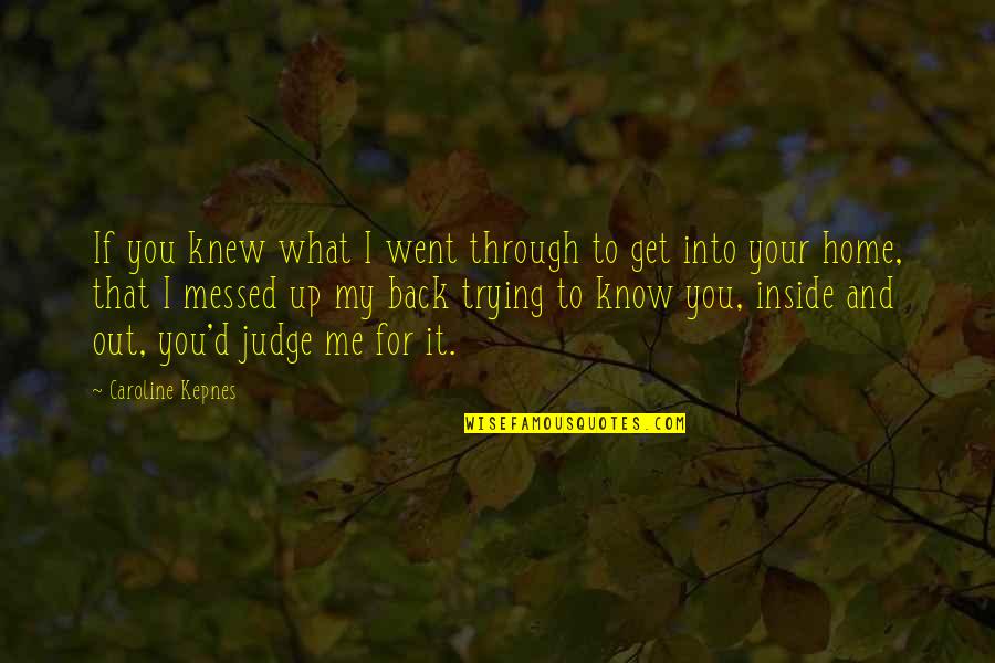 Northern Ireland Peace Process Quotes By Caroline Kepnes: If you knew what I went through to