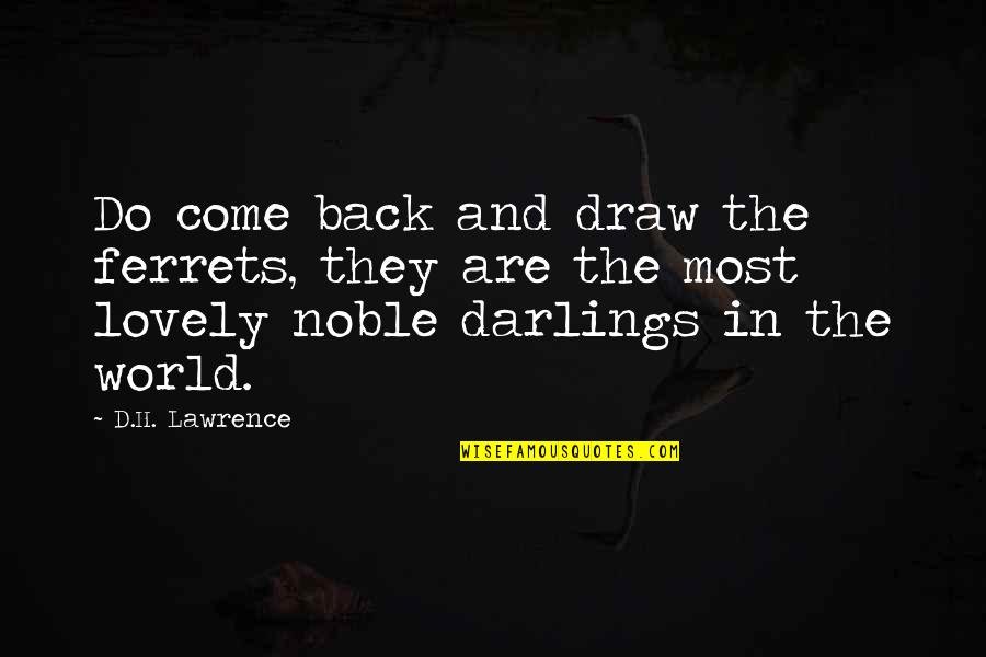 Northern Michigan Quotes By D.H. Lawrence: Do come back and draw the ferrets, they