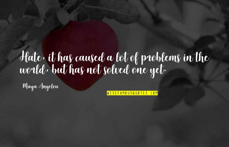 Northern Territory Quotes By Maya Angelou: Hate, it has caused a lot of problems