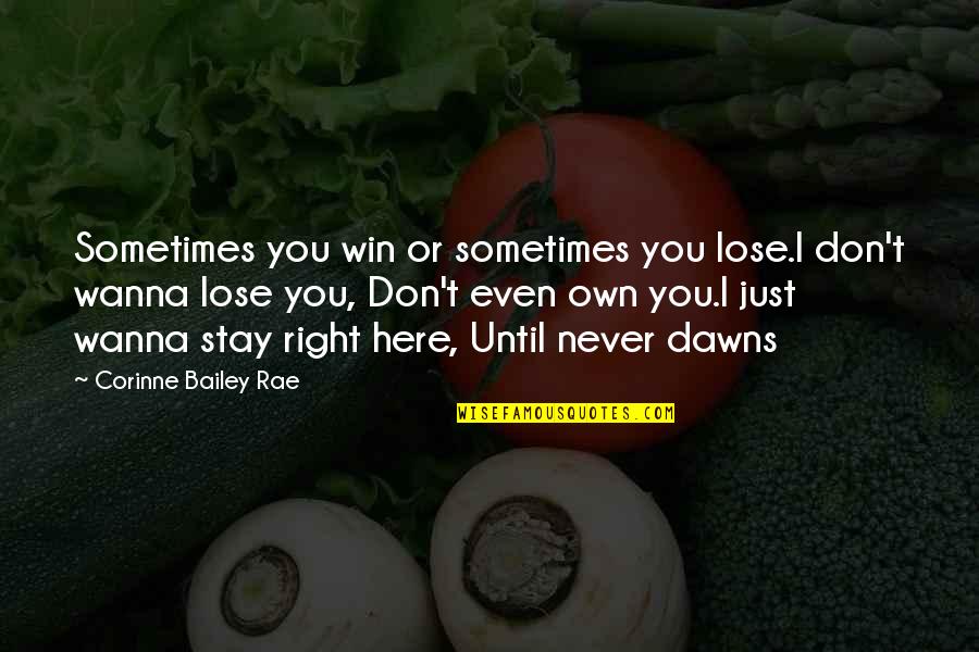 Northerners England Quotes By Corinne Bailey Rae: Sometimes you win or sometimes you lose.I don't