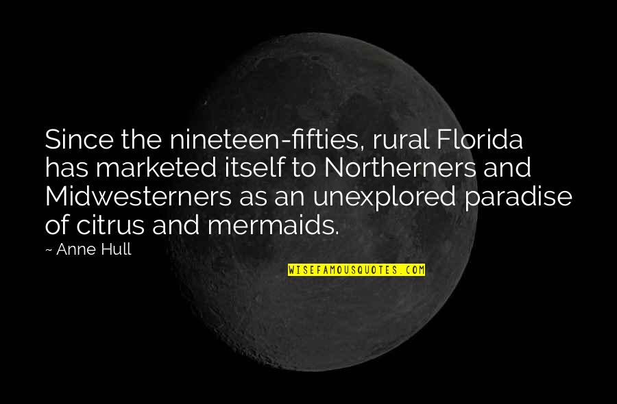 Northerners Quotes By Anne Hull: Since the nineteen-fifties, rural Florida has marketed itself