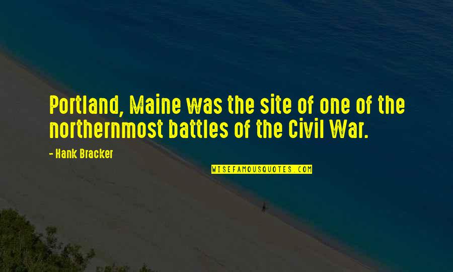 Northernmost Quotes By Hank Bracker: Portland, Maine was the site of one of