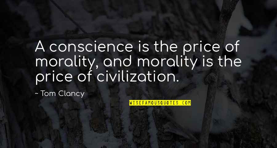 Northernmost State Quotes By Tom Clancy: A conscience is the price of morality, and