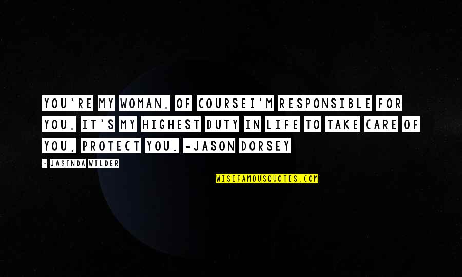 Northington Elementary Quotes By Jasinda Wilder: You're my woman. Of courseI'm responsible for you. Northington Elementary Quotes By Jasinda Wilder: You're my woman. Of courseI'm responsible for you.