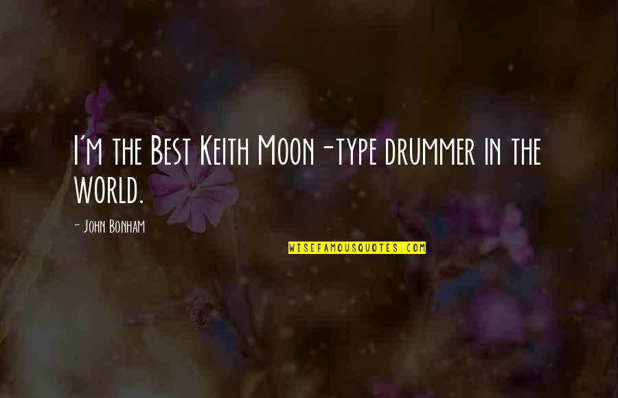 Northington Elementary Quotes By John Bonham: I'm the Best Keith Moon-type drummer in the Northington Elementary Quotes By John Bonham: I'm the Best Keith Moon-type drummer in the