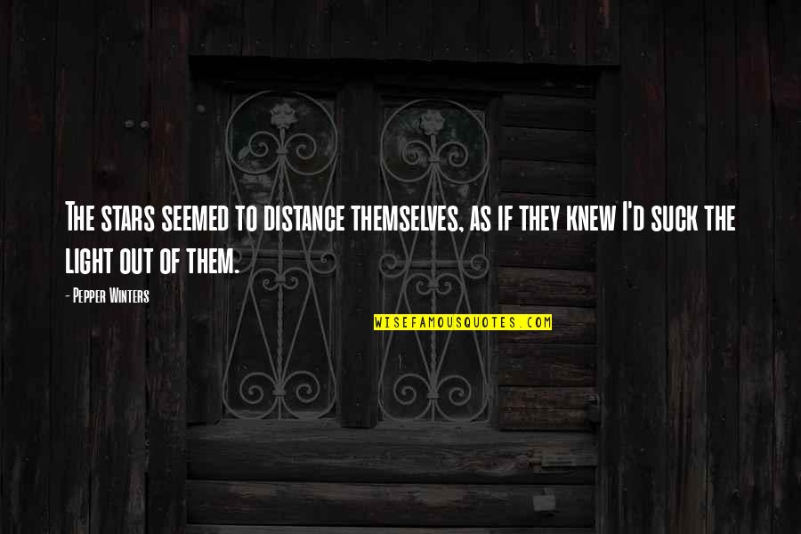 Northleaf Quotes By Pepper Winters: The stars seemed to distance themselves, as if Northleaf Quotes By Pepper Winters: The stars seemed to distance themselves, as if