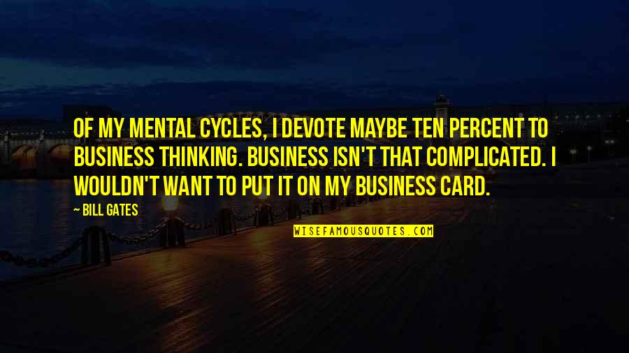 Northlight Quotes By Bill Gates: Of my mental cycles, I devote maybe ten