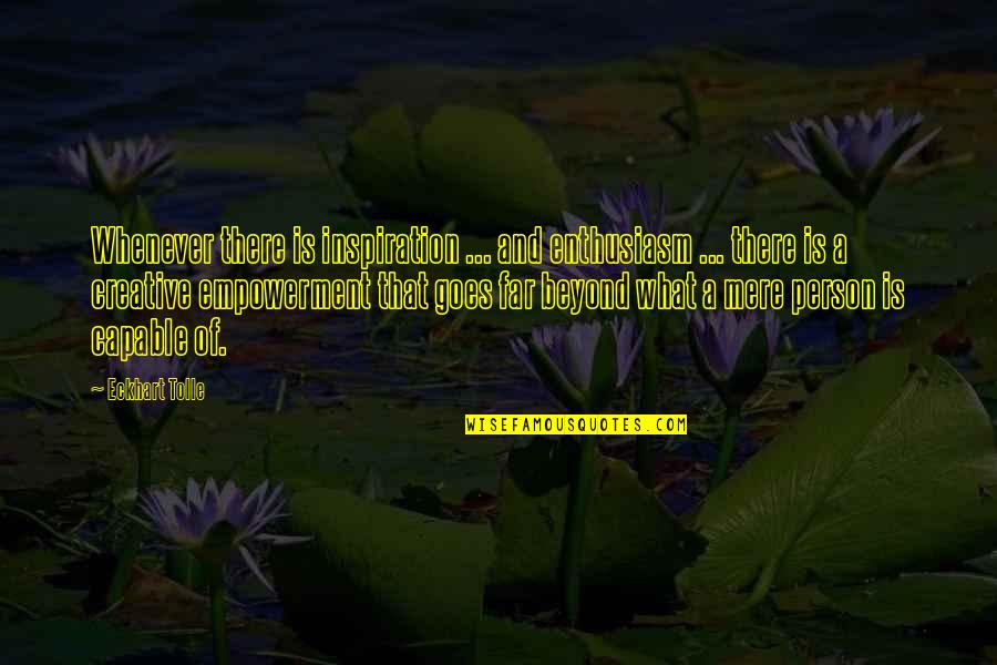 Northman Hydraulic Valves Quotes By Eckhart Tolle: Whenever there is inspiration ... and enthusiasm ...