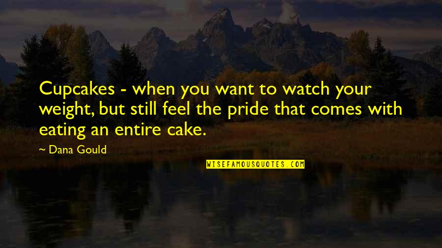 Northrops F 20 Quotes By Dana Gould: Cupcakes - when you want to watch your Northrops F 20 Quotes By Dana Gould: Cupcakes - when you want to watch your
