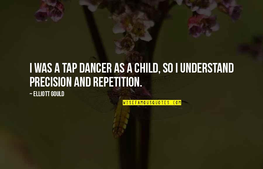 Northrops F 20 Quotes By Elliott Gould: I was a tap dancer as a child,