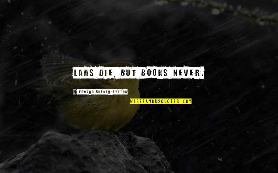 Northrops Flying Quotes By Edward Bulwer-Lytton: Laws die, but Books never. Northrops Flying Quotes By Edward Bulwer-Lytton: Laws die, but Books never.