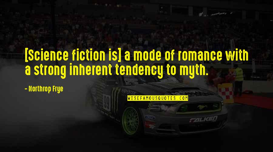 Northrop's Quotes By Northrop Frye: [Science fiction is] a mode of romance with