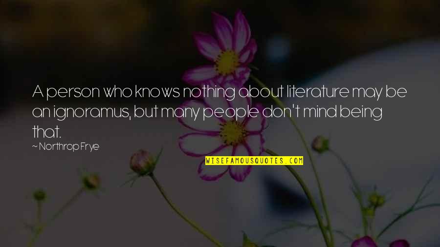 Northrop's Quotes By Northrop Frye: A person who knows nothing about literature may