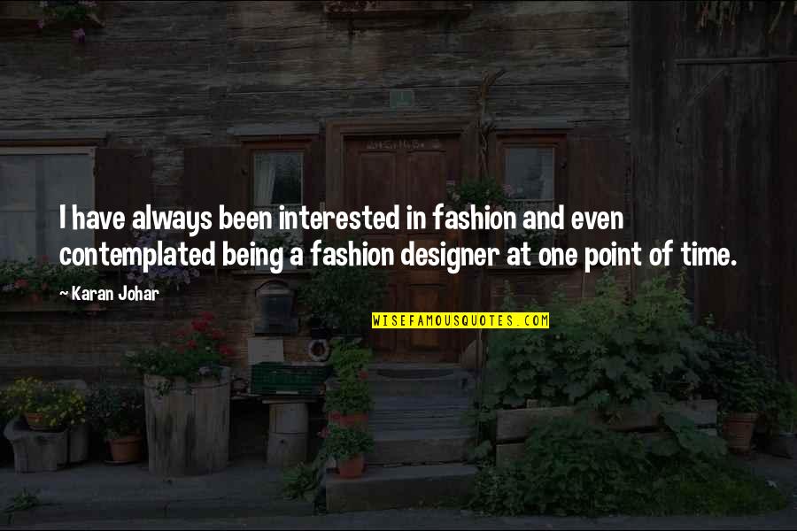 Northrups Quotes By Karan Johar: I have always been interested in fashion and Northrups Quotes By Karan Johar: I have always been interested in fashion and