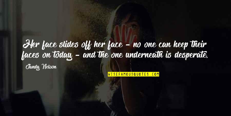 Northshield Sca Quotes By Jandy Nelson: Her face slides off her face - no Northshield Sca Quotes By Jandy Nelson: Her face slides off her face - no