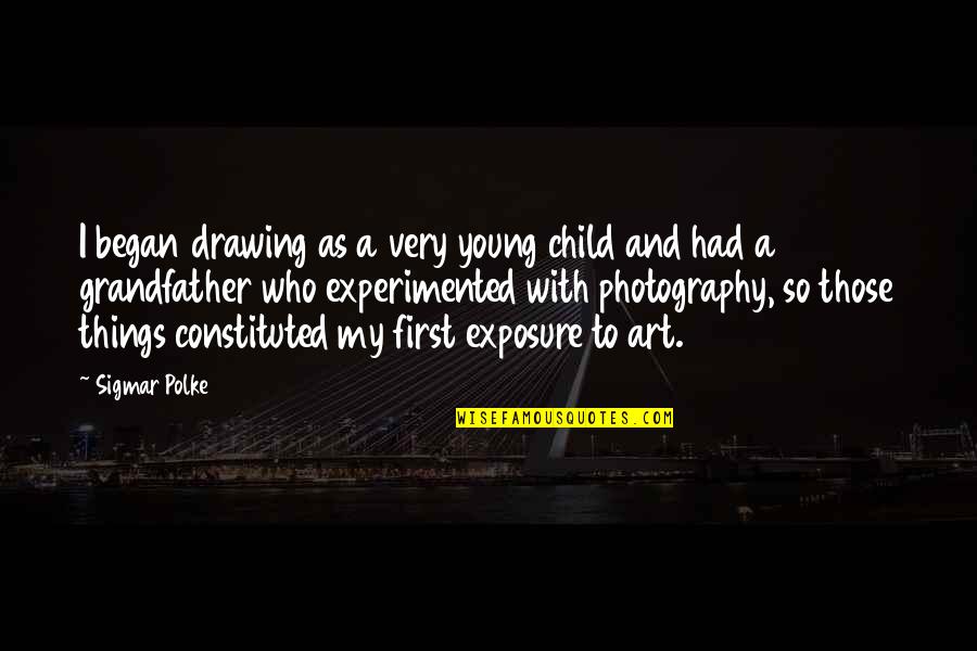 Northsider Quotes By Sigmar Polke: I began drawing as a very young child Northsider Quotes By Sigmar Polke: I began drawing as a very young child