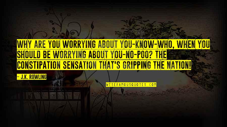 Northups Kingstown Quotes By J.K. Rowling: Why are you worrying about YOU-KNOW-WHO, when you